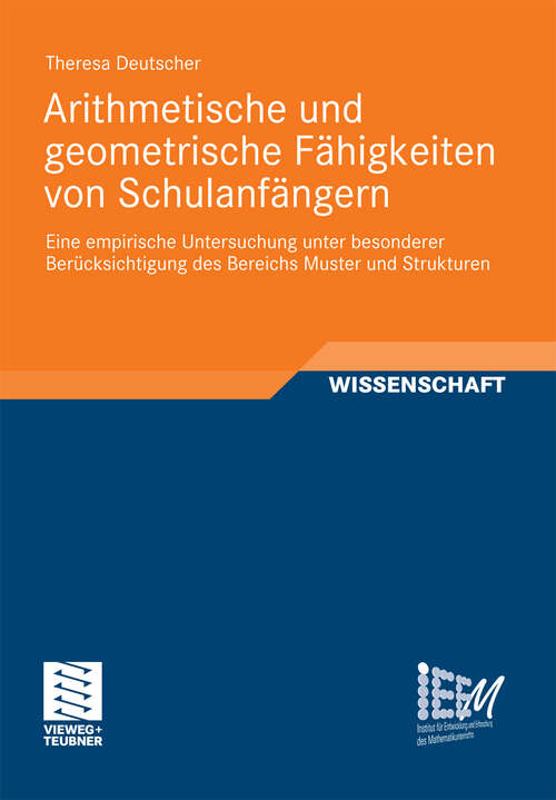 Book cover of Arithmetische und geometrische Fähigkeiten von Schulanfängern: Eine empirische Untersuchung unter besonderer Berücksichtigung des Bereichs Muster und Strukturen (2012) (Dortmunder Beiträge zur Entwicklung und Erforschung des Mathematikunterrichts #3)