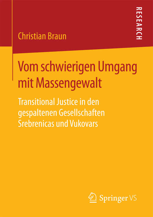 Book cover of Vom schwierigen Umgang mit Massengewalt: Transitional Justice in den gespaltenen Gesellschaften Srebrenicas und Vukovars (1. Aufl. 2016)