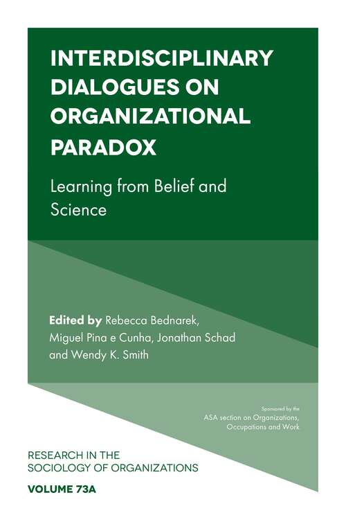 Book cover of Interdisciplinary Dialogues on Organizational Paradox: Learning from Belief and Science (Research in the Sociology of Organizations: 73, Part A)