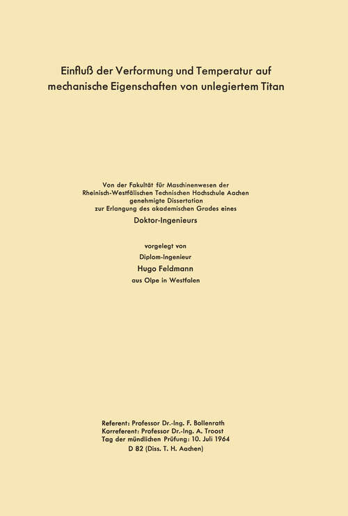 Book cover of Einfluß der Verformung und Temperatur auf mechanische Eigenschaften von unlegiertem Titan: Von der Fakultät für Maschinenwesen der Rheinisch-Westfälischen Technischen Hochschule Aachen genehmigte Dissertation zur Erlangung des akademischen Grades eines Doktor-Ingenieurs (1966)