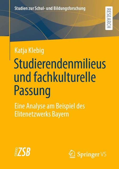 Book cover of Studierendenmilieus und fachkulturelle Passung: Eine Analyse am Beispiel des Elitenetzwerks Bayern (1. Aufl. 2021) (Studien zur Schul- und Bildungsforschung #87)