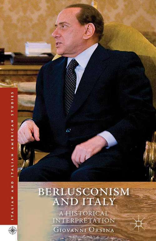 Book cover of Berlusconism and Italy: A Historical Interpretation (2014) (Italian and Italian American Studies)
