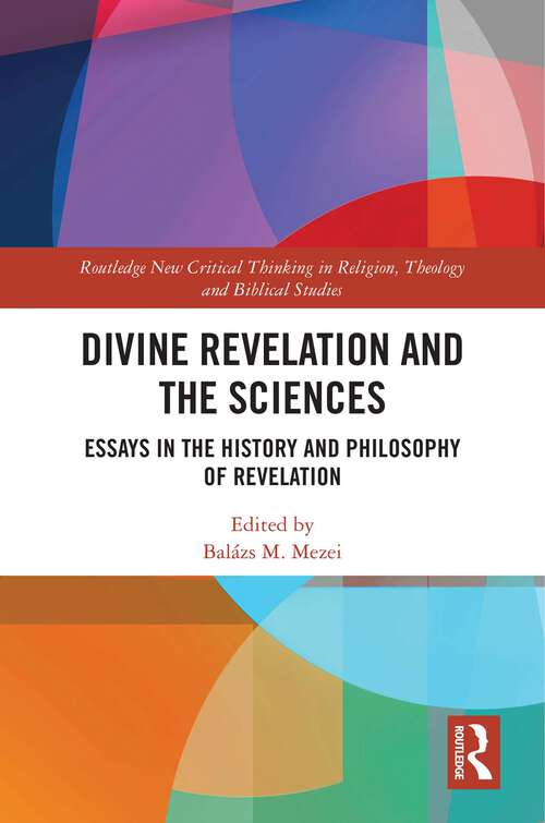 Book cover of Divine Revelation and the Sciences: Essays in the History and Philosophy of Revelation (Routledge New Critical Thinking in Religion, Theology and Biblical Studies)