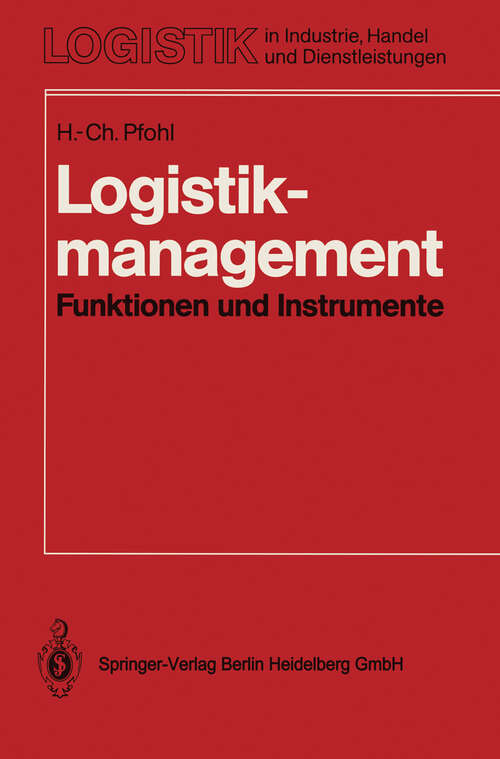 Book cover of Logistikmanagement: Funktionen und Instrumente. Implementierung der Logistikkonzeption in und zwischen Unternehmen (1994) (Logistik in Industrie, Handel und Dienstleistungen)