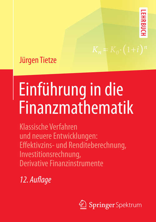 Book cover of Einführung in die Finanzmathematik: Klassische Verfahren und neuere Entwicklungen: Effektivzins- und Renditeberechnung, Investitionsrechnung, Derivative Finanzinstrumente (12., akt. Aufl. 2015)