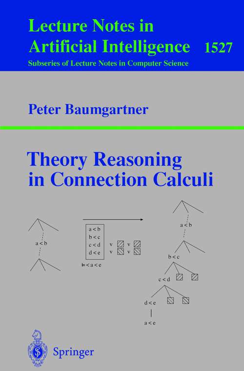 Book cover of Theory Reasoning in Connection Calculi (1998) (Lecture Notes in Computer Science #1527)