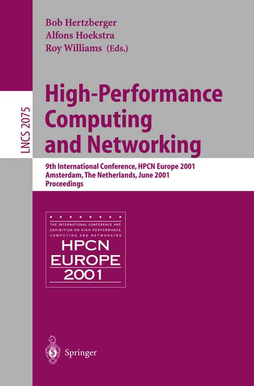Book cover of High-Performance Computing and Networking: 9th International Conference, HPCN Europe 2001, Amsterdam, The Netherlands, June 25-27, 2001, Proceedings (2001) (Lecture Notes in Computer Science #2110)