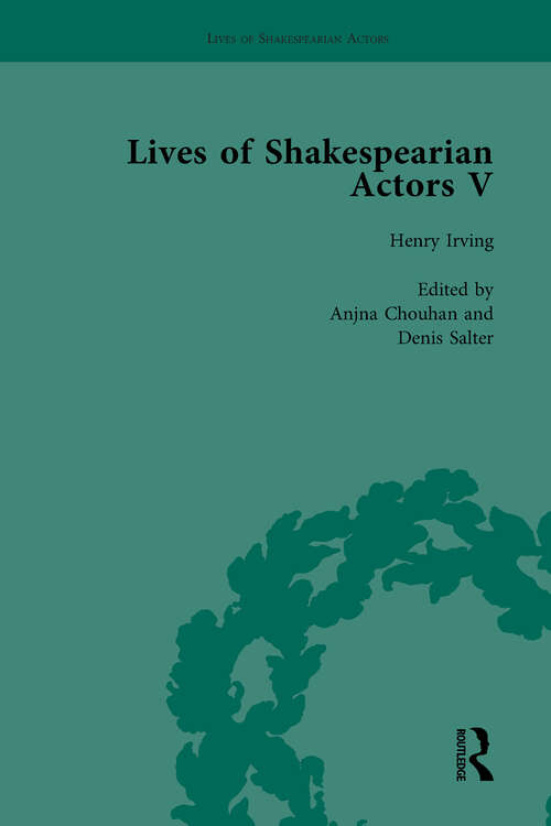 Book cover of Lives of Shakespearian Actors, Part V, Volume 2: Herbert Beerbohm Tree, Henry Irving and Ellen Terry by their Contemporaries