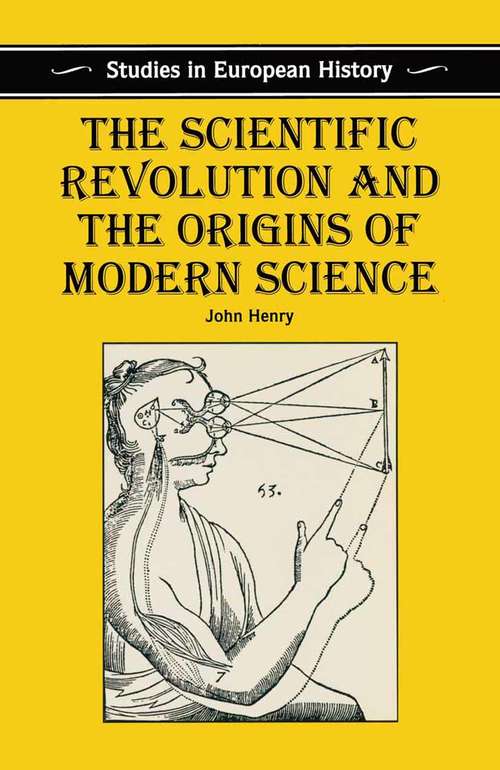 Book cover of The Scientific Revolution and the Origins of Modern Science (1st ed. 1997) (Studies in European History)