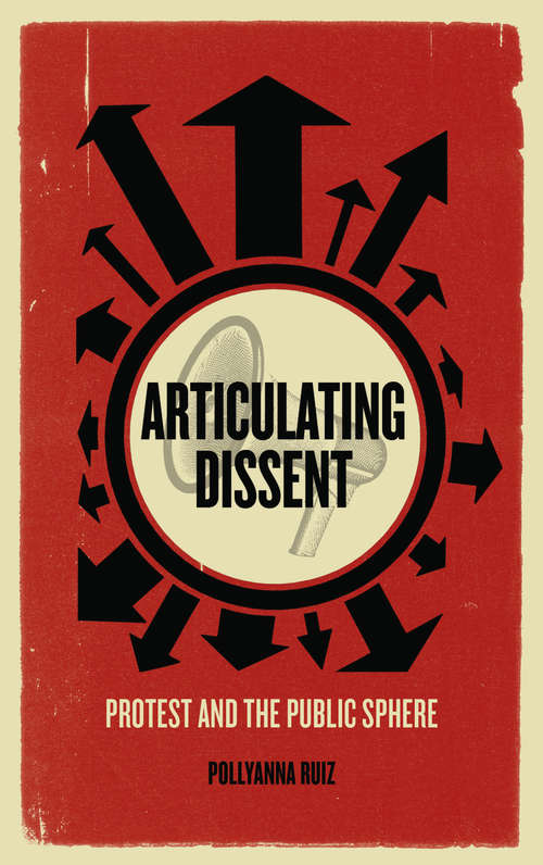 Book cover of Articulating Dissent: Protest and the Public Sphere