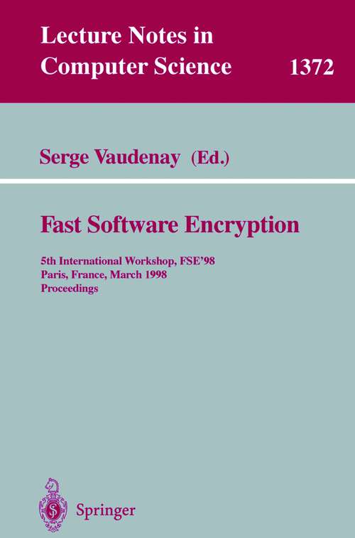 Book cover of Fast Software Encryption: 5th International Workshop, FSE ’98, Paris, France, March 23–25, 1998, Proceedings (1998) (Lecture Notes in Computer Science #1372)