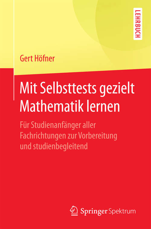 Book cover of Mit Selbsttests gezielt Mathematik lernen: Für Studienanfänger aller Fachrichtungen zur Vorbereitung und studienbegleitend