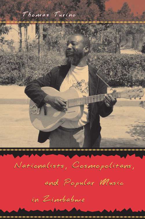 Book cover of Nationalists, Cosmopolitans, and Popular Music in Zimbabwe (Chicago Studies in Ethnomusicology)
