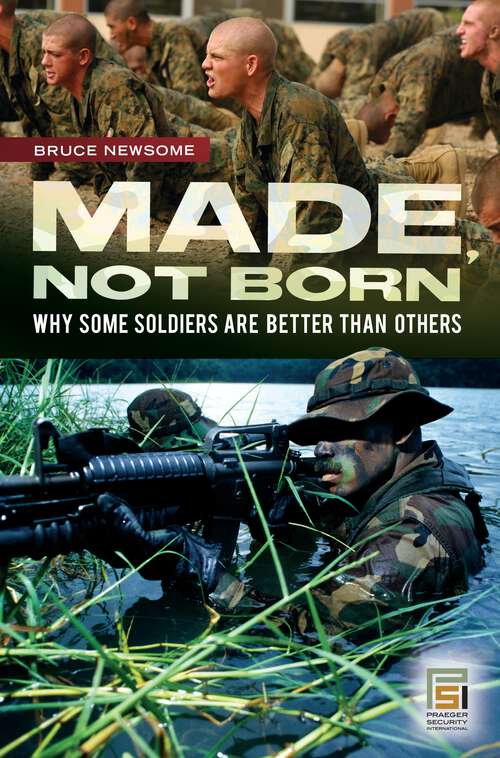 Book cover of Made, Not Born: Why Some Soldiers Are Better Than Others (Praeger Security International)