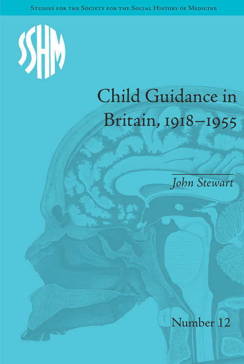 Book cover of Child Guidance in Britain, 1918–1955: The Dangerous Age of Childhood (Studies for the Society for the Social History of Medicine)