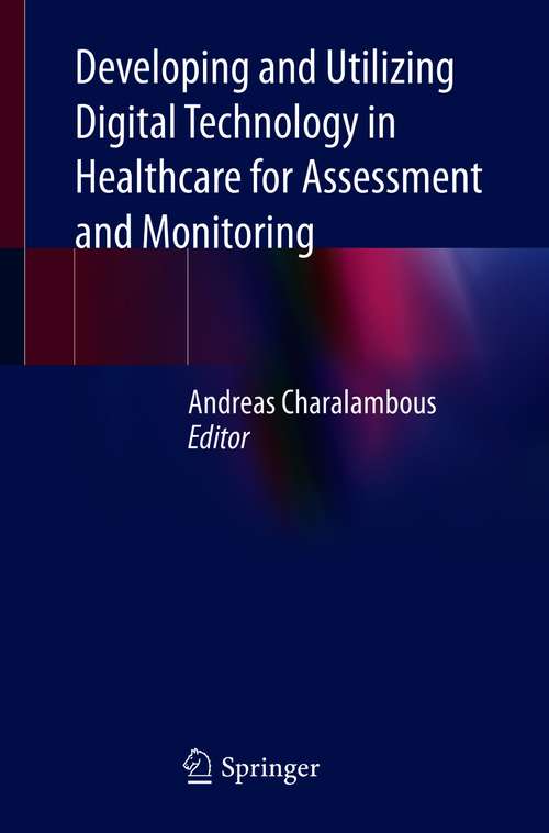 Book cover of Developing and Utilizing Digital Technology in Healthcare for Assessment and Monitoring (1st ed. 2020)