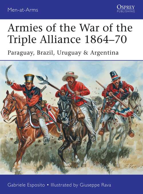 Book cover of Armies of the War of the Triple Alliance 1864–70: Paraguay, Brazil, Uruguay & Argentina (Men-at-Arms)