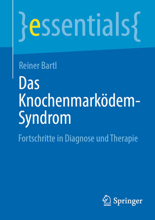Book cover of Das Knochenmarködem-Syndrom: Fortschritte in Diagnose und Therapie (2024) (essentials)