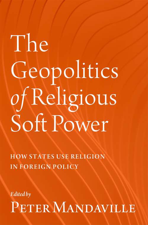 Book cover of The Geopolitics of Religious Soft Power: How States Use Religion in Foreign Policy