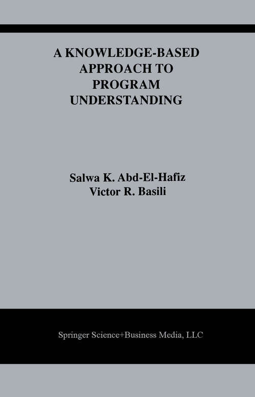 Book cover of A Knowledge-Based Approach to Program Understanding (1995) (The Springer International Series in Engineering and Computer Science #325)