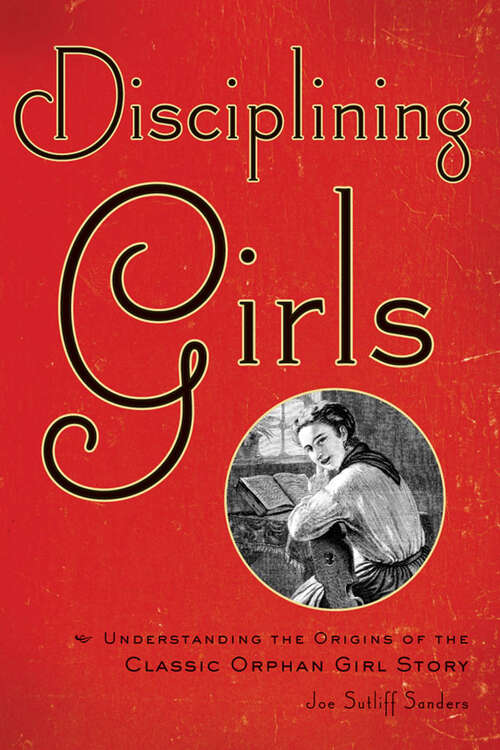 Book cover of Disciplining Girls: Understanding the Origins of the Classic Orphan Girl Story