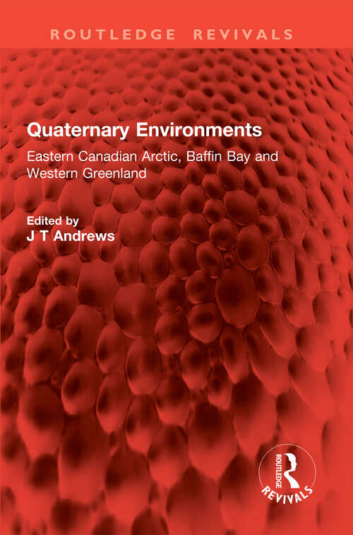 Book cover of Quaternary Environments: Eastern Canadian Arctic, Baffin Bay and Western Greenland (Routledge Revivals)