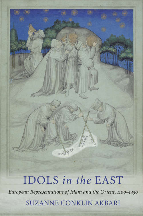 Book cover of Idols in the East: European Representations of Islam and the Orient, 1100–1450