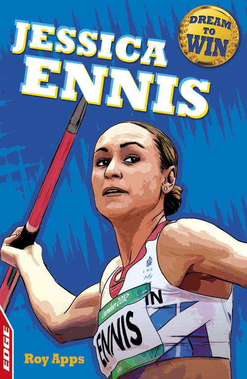 Book cover of Jessica Ennis-Hill: EDGE: Dream to Win: (EDGE: Dream to Win #25)