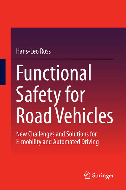 Book cover of Functional Safety for Road Vehicles: New Challenges and Solutions for E-mobility and Automated Driving (1st ed. 2016)