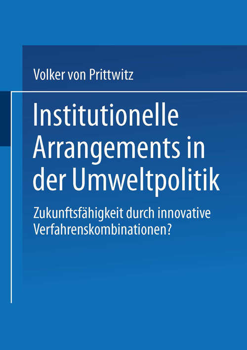 Book cover of Institutionelle Arrangements in der Umweltpolitik: Zukunftsfähigkeit durch innovative Verfahrenskombinationen? (2000)