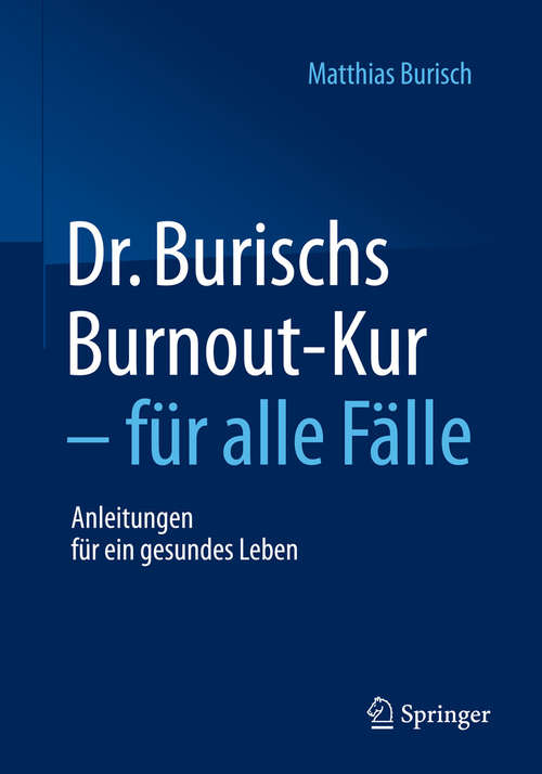 Book cover of Dr. Burischs Burnout-Kur - für alle Fälle: Anleitungen für ein gesundes Leben (1. Aufl. 2015)