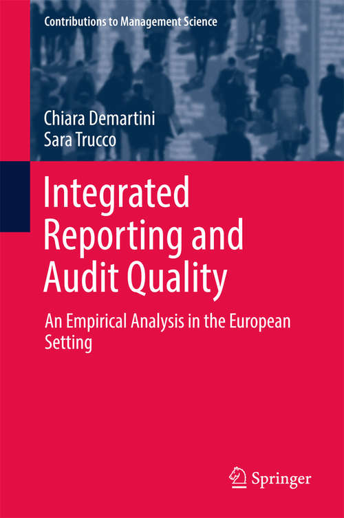 Book cover of Integrated Reporting and Audit Quality: An Empirical Analysis in the European Setting (Contributions to Management Science)