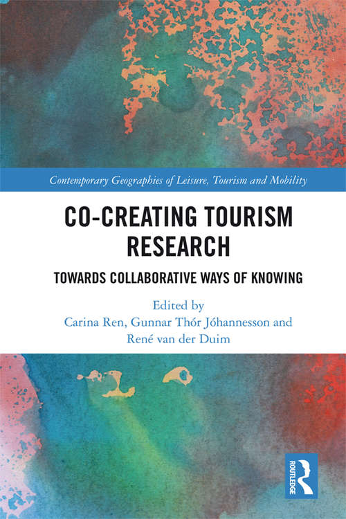 Book cover of Co-Creating Tourism Research: Towards Collaborative Ways of Knowing (Contemporary Geographies of Leisure, Tourism and Mobility)