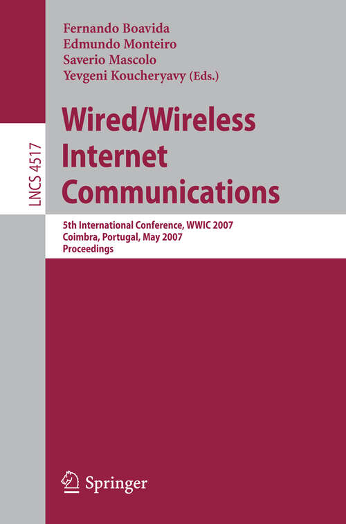 Book cover of Wired/Wireless Internet Communications: 5th International Conference, WWIC 2007, Coimbra, Portugal, May 23-25, 2007, Proceedings (2007) (Lecture Notes in Computer Science #4517)