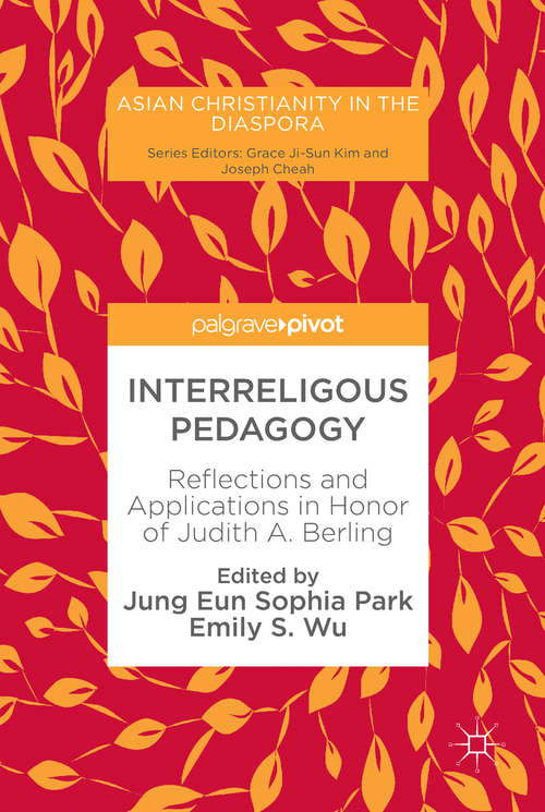 Book cover of Interreligous Pedagogy: Reflections and Applications in Honor of Judith A. Berling (Asian Christianity in the Diaspora)