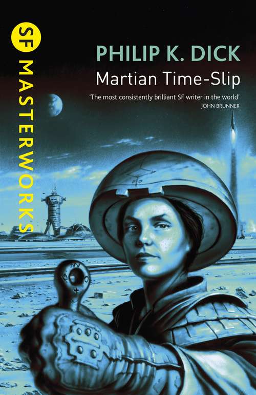Book cover of Martian Time-Slip: The Three Stigmata Of Palmer Eldritch; Martian Time-slip; Do Androids Dream Of Electirc Sheep?; Ubik; A Scanner Darkly (S.F. MASTERWORKS: No.13)