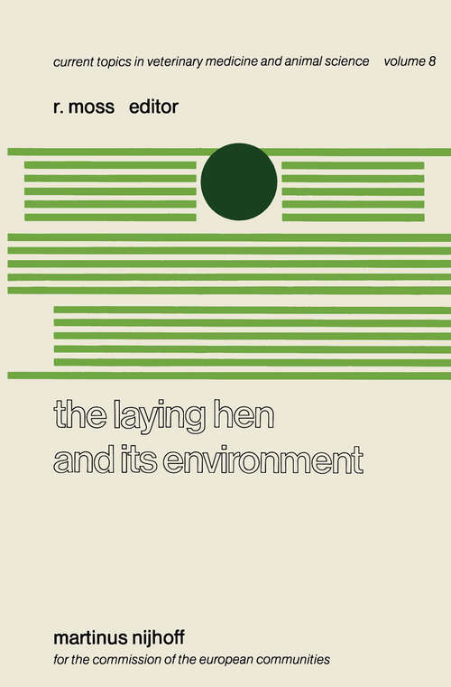 Book cover of The Laying Hen and its Environment: A Seminar in the EEC Programme of Coordination of Research on Animal Welfare, organised by R. Moss and V. Fischbach, and held at Luxembourg, March 11–13, 1980 (1980) (Current Topics in Veterinary Medicine #8)