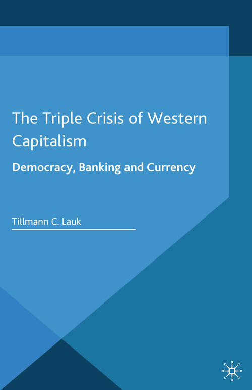 Book cover of The Triple Crisis of Western Capitalism: Democracy, Banking, and Currency (2014)