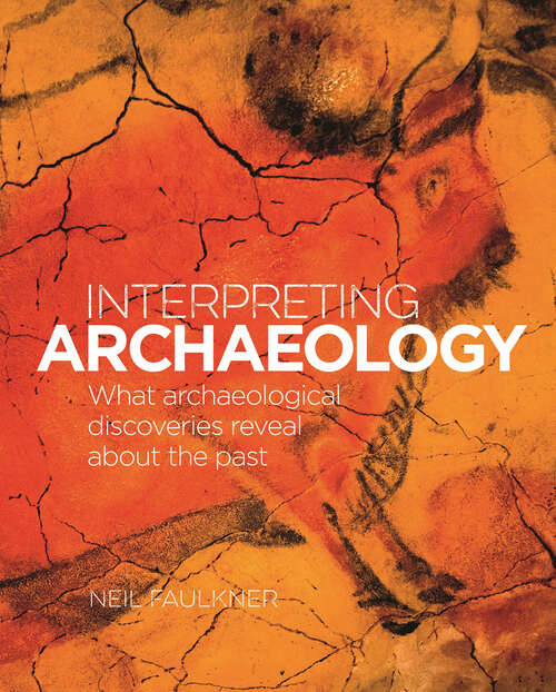 Book cover of Interpreting Archaeology: What Archaeological Discoveries Reveal about the Past