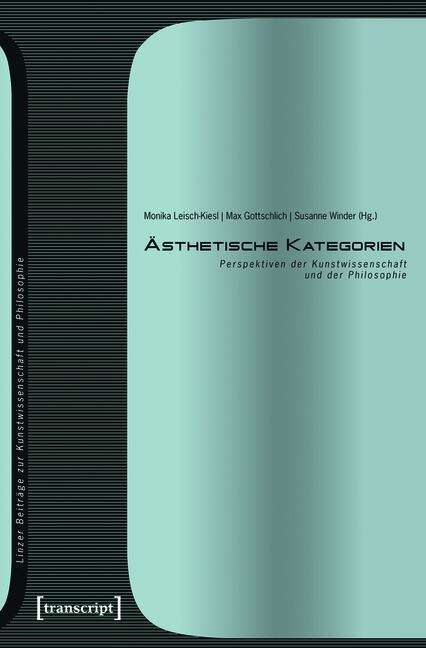 Book cover of Ästhetische Kategorien: Perspektiven der Kunstwissenschaft und der Philosophie (Linzer Beiträge zur Kunstwissenschaft und Philosophie #7)