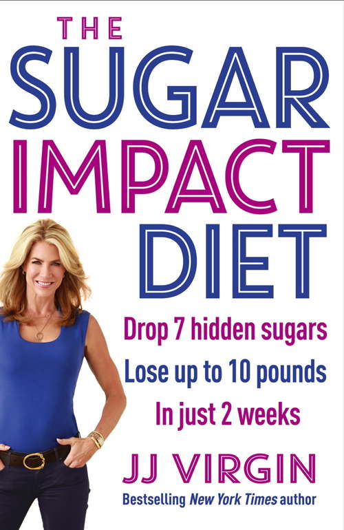 Book cover of The Sugar Impact Diet: Drop 7 hidden sugars, lose up to 10 pounds in just 2 weeks