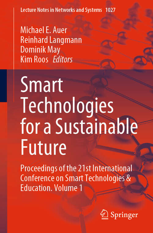 Book cover of Smart Technologies for a Sustainable Future: Proceedings of the 21st International Conference on Smart Technologies & Education. Volume 1 (2024) (Lecture Notes in Networks and Systems #1027)