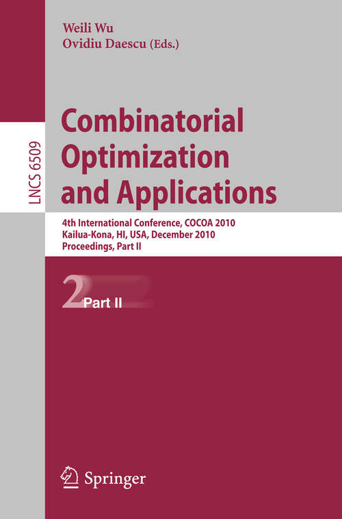 Book cover of Combinatorial Optimization and Applications: 4th International Conference, COCOA 2010, Kailua-Kona, HI, USA, December 18-20, 2010, Proceedings, Part II (2010) (Lecture Notes in Computer Science #6509)