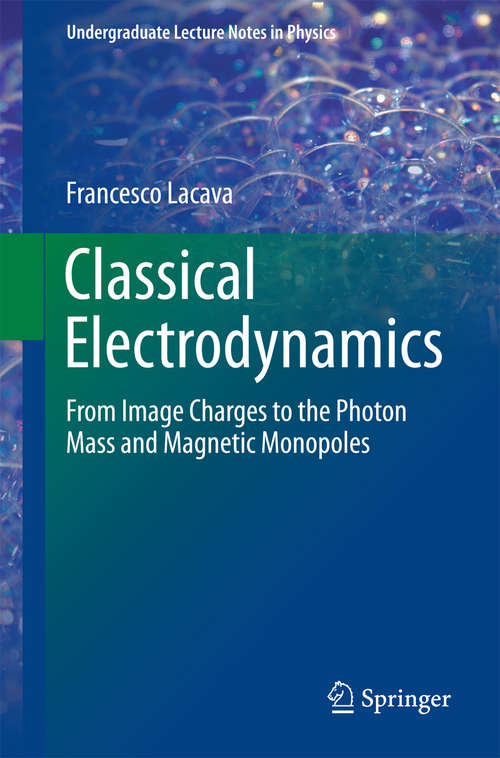 Book cover of Classical Electrodynamics: From Image Charges to the Photon Mass and Magnetic Monopoles (1st ed. 2016) (Undergraduate Lecture Notes in Physics)