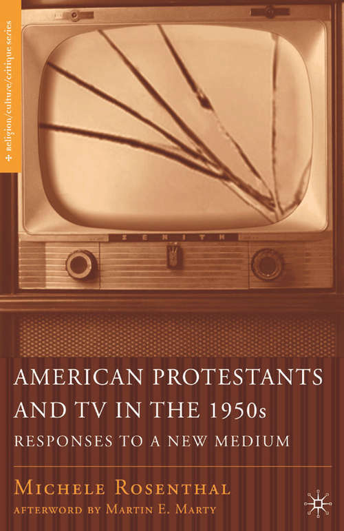 Book cover of American Protestants and TV in the 1950s: Responses to a New Medium (2007) (Religion/Culture/Critique)