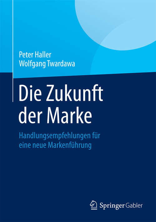 Book cover of Die Zukunft der Marke: Handlungsempfehlungen für eine neue Markenführung (2014)