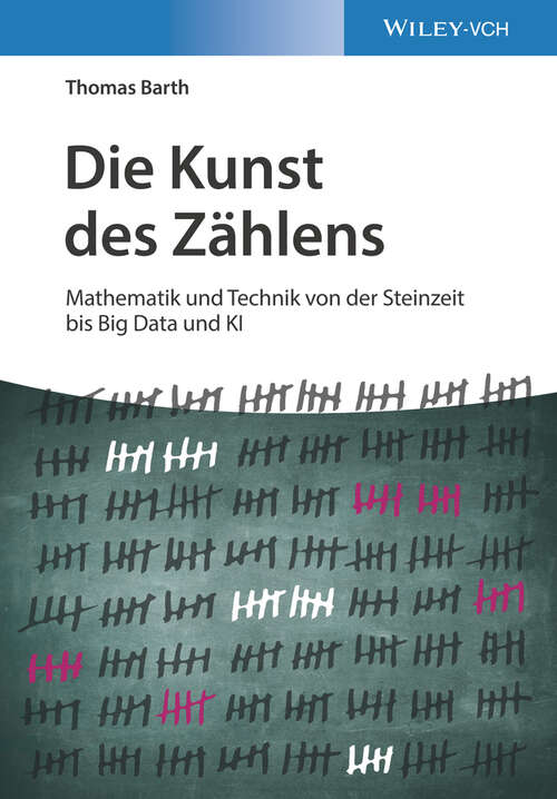 Book cover of Die Kunst des Zahlens: Mathematik und Technik von der Steinzeit bis Big Data und KI