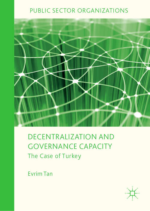 Book cover of Decentralization and Governance Capacity: The Case of Turkey (1st ed. 2019) (Public Sector Organizations)
