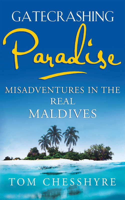 Book cover of Gatecrashing Paradise: Misadventure in the Real Maldives