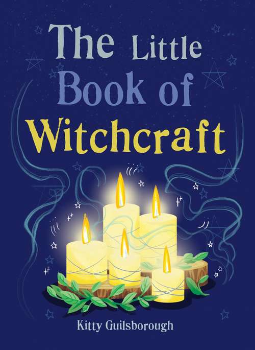 Book cover of The Little Book of Witchcraft: Explore the ancient practice of natural magic and daily ritual